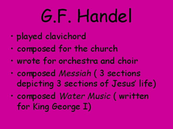 G. F. Handel • • played clavichord composed for the church wrote for orchestra