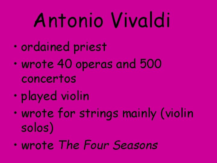 Antonio Vivaldi • ordained priest • wrote 40 operas and 500 concertos • played