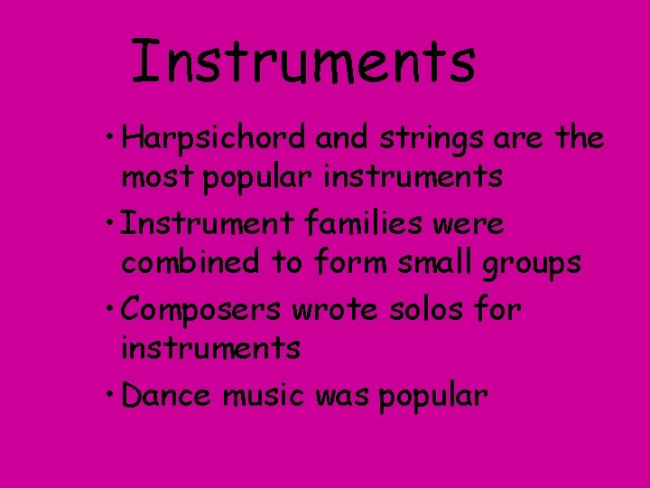 Instruments • Harpsichord and strings are the most popular instruments • Instrument families were