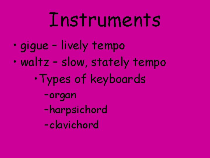 Instruments • gigue – lively tempo • waltz – slow, stately tempo • Types