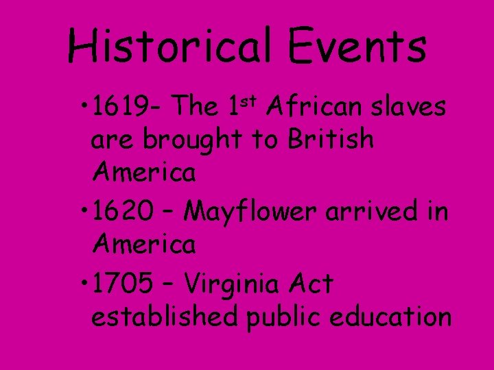 Historical Events • 1619 - The 1 st African slaves are brought to British