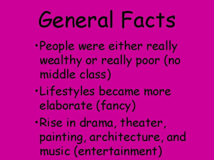 General Facts • People were either really wealthy or really poor (no middle class)