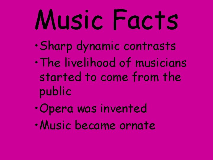 Music Facts • Sharp dynamic contrasts • The livelihood of musicians started to come