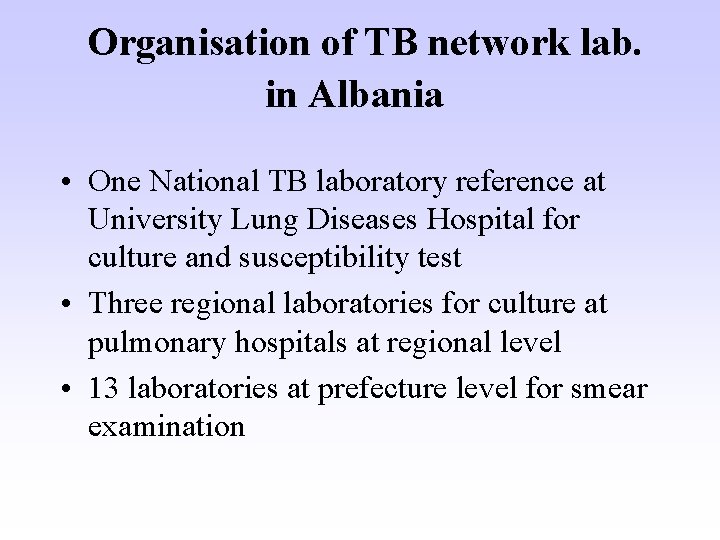 Organisation of TB network lab. in Albania • One National TB laboratory reference at