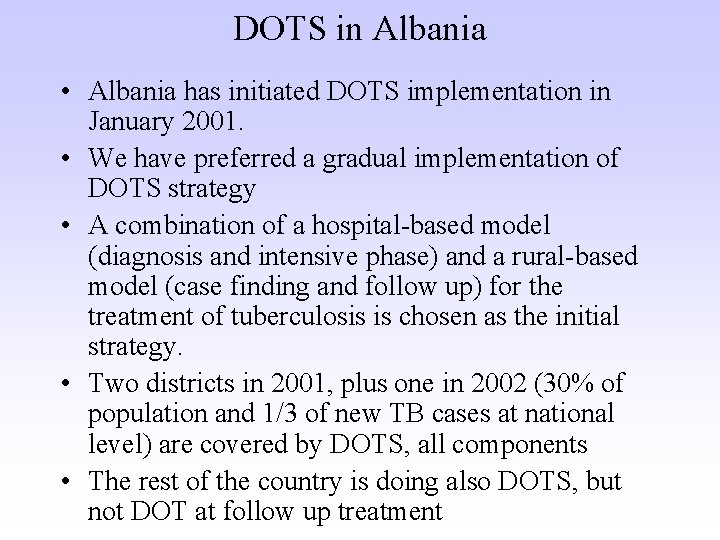 DOTS in Albania • Albania has initiated DOTS implementation in January 2001. • We