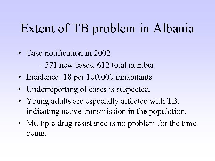 Extent of TB problem in Albania • Case notification in 2002 - 571 new