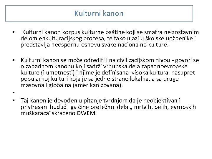 Kulturni kanon • Kulturni kanon korpus kulturne baštine koji se smatra neizostavnim delom enkulturacijskog