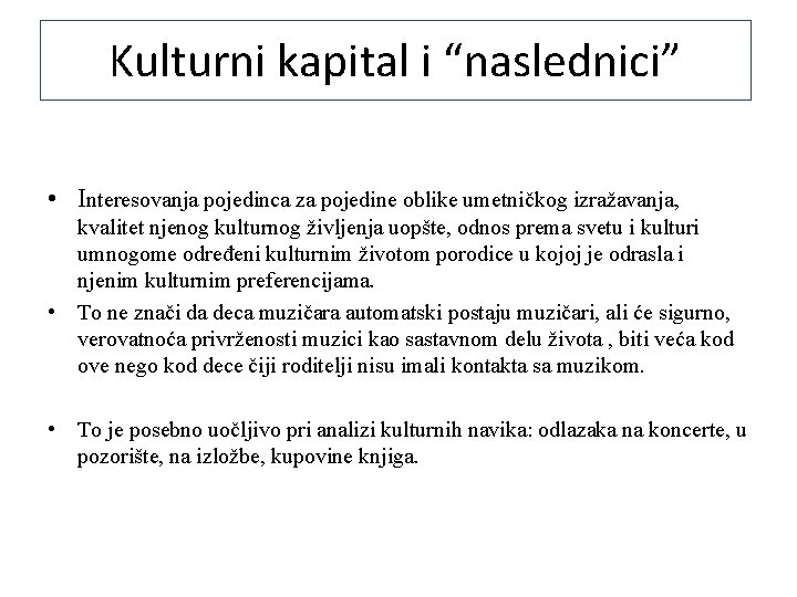 Kulturni kapital i “naslednici” • Interesovanja pojedinca za pojedine oblike umetničkog izražavanja, kvalitet njenog