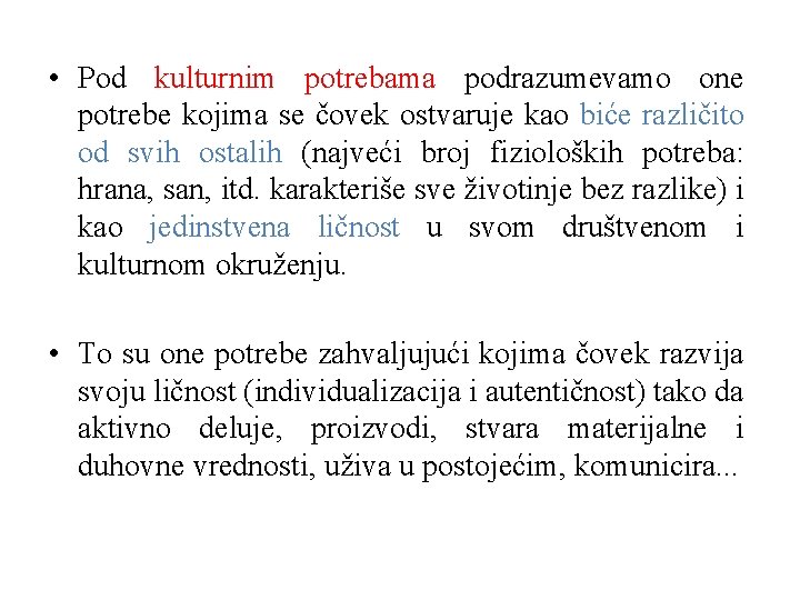  • Pod kulturnim potrebama podrazumevamo one potrebe kojima se čovek ostvaruje kao biće