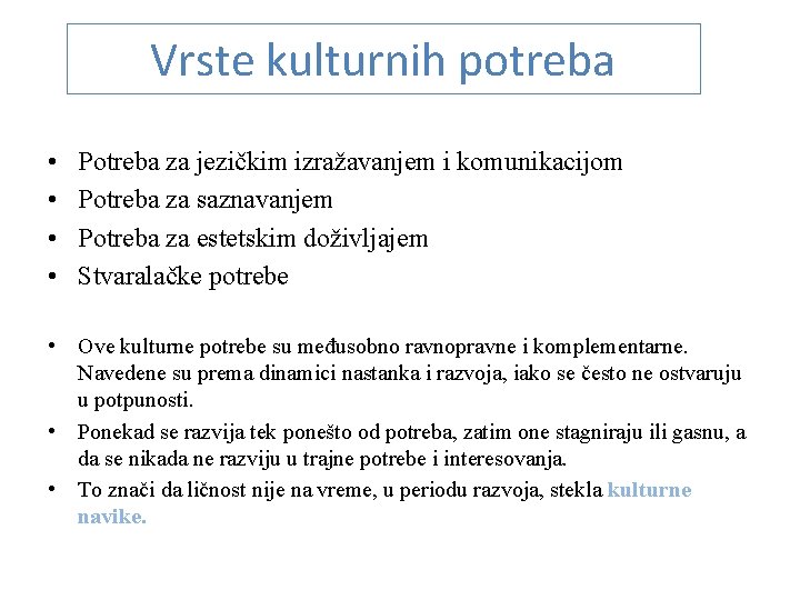 Vrste kulturnih potreba • • Potreba za jezičkim izražavanjem i komunikacijom Potreba za saznavanjem