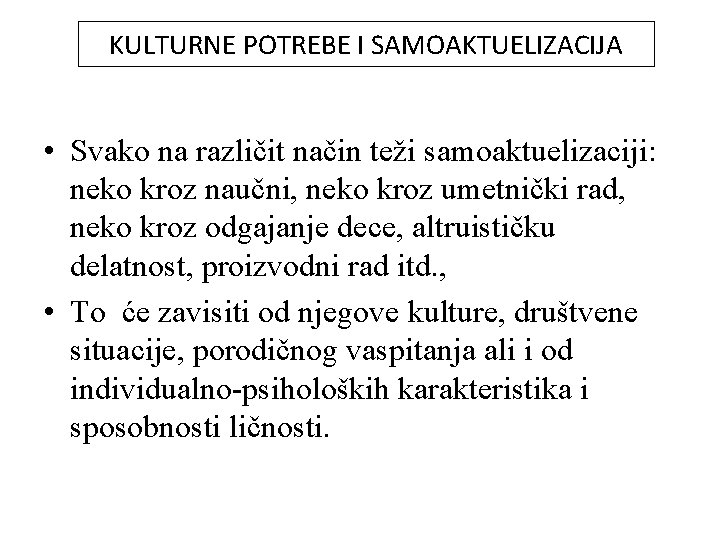 KULTURNE POTREBE I SAMOAKTUELIZACIJA • Svako na različit način teži samoaktuelizaciji: neko kroz naučni,