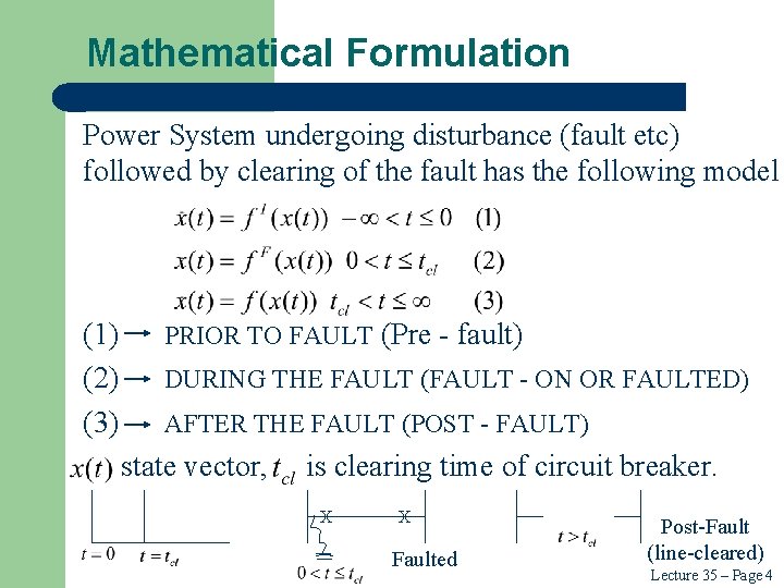 Mathematical Formulation Power System undergoing disturbance (fault etc) followed by clearing of the fault