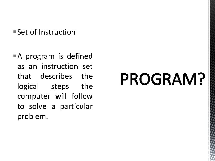 § Set of Instruction § A program is defined as an instruction set that