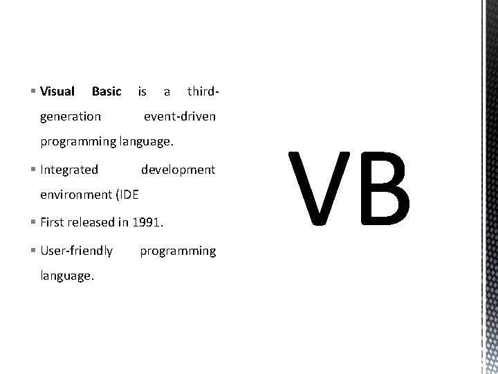 § Visual Basic is generation a third- event-driven programming language. § Integrated development environment