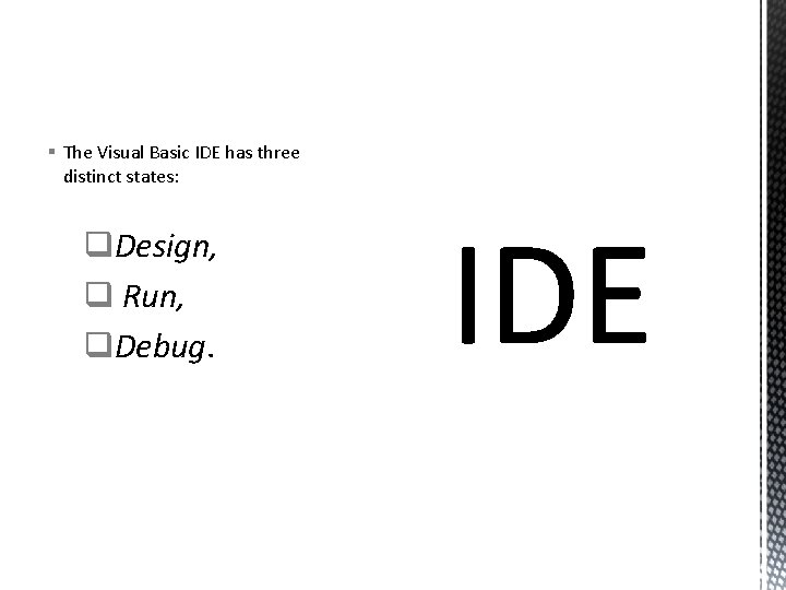 § The Visual Basic IDE has three distinct states: q. Design, q Run, q.