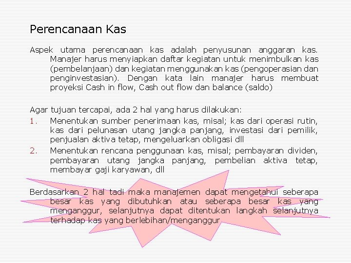 Perencanaan Kas Aspek utama perencanaan kas adalah penyusunan anggaran kas. Manajer harus menyiapkan daftar