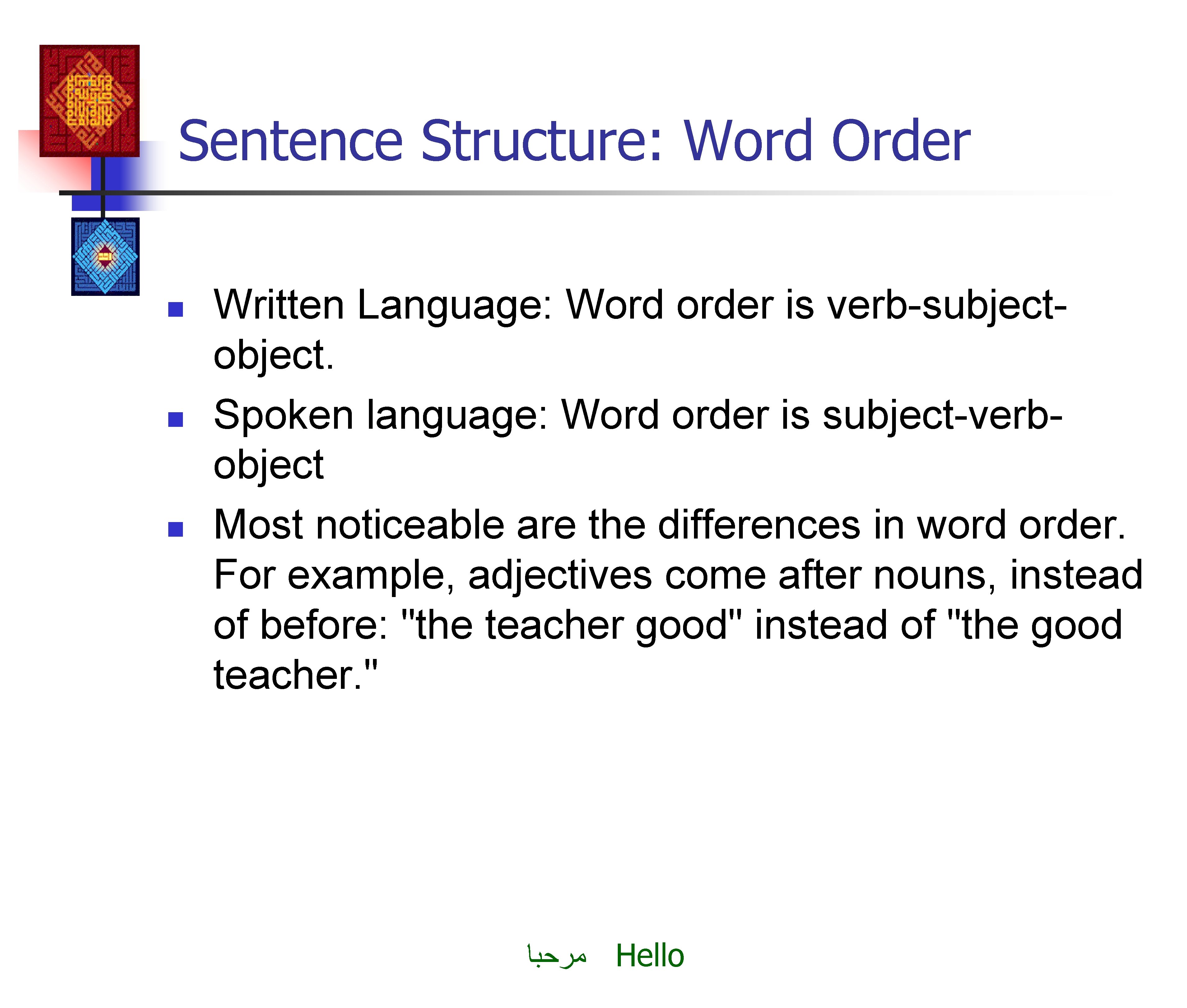 Sentence Structure: Word Order n n n Written Language: Word order is verb-subjectobject. Spoken