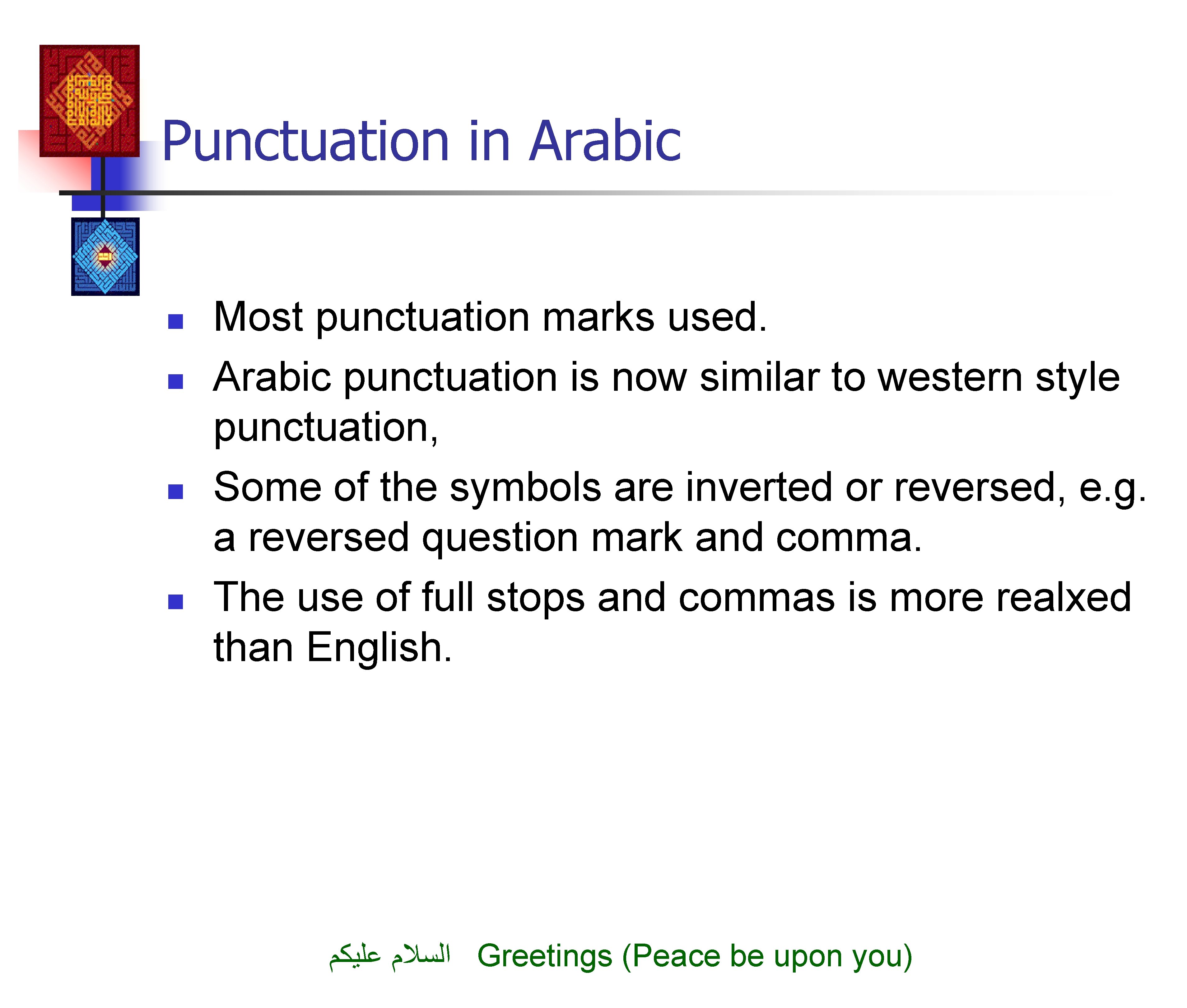 Punctuation in Arabic n n Most punctuation marks used. Arabic punctuation is now similar