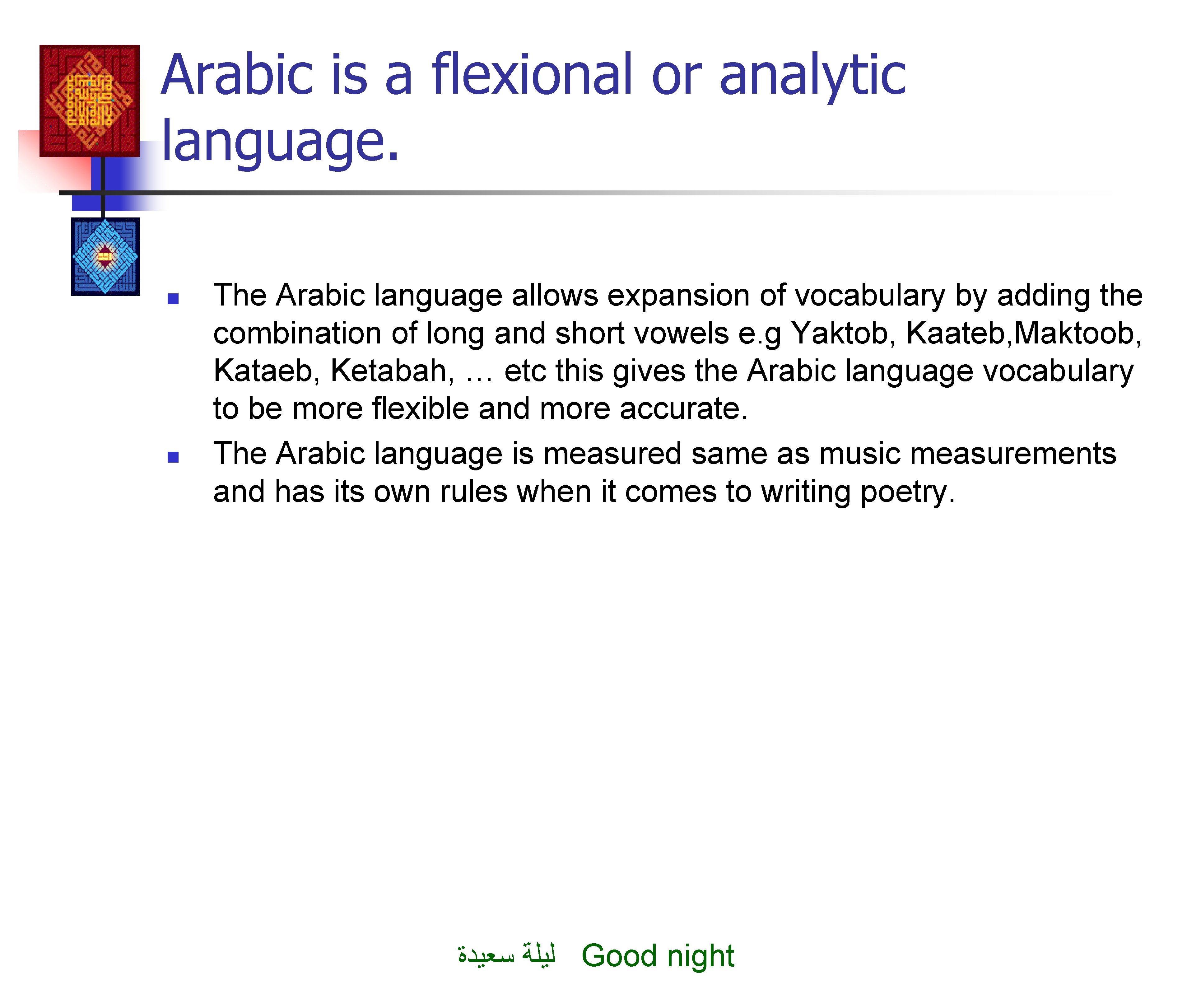 Arabic is a flexional or analytic language. n n The Arabic language allows expansion