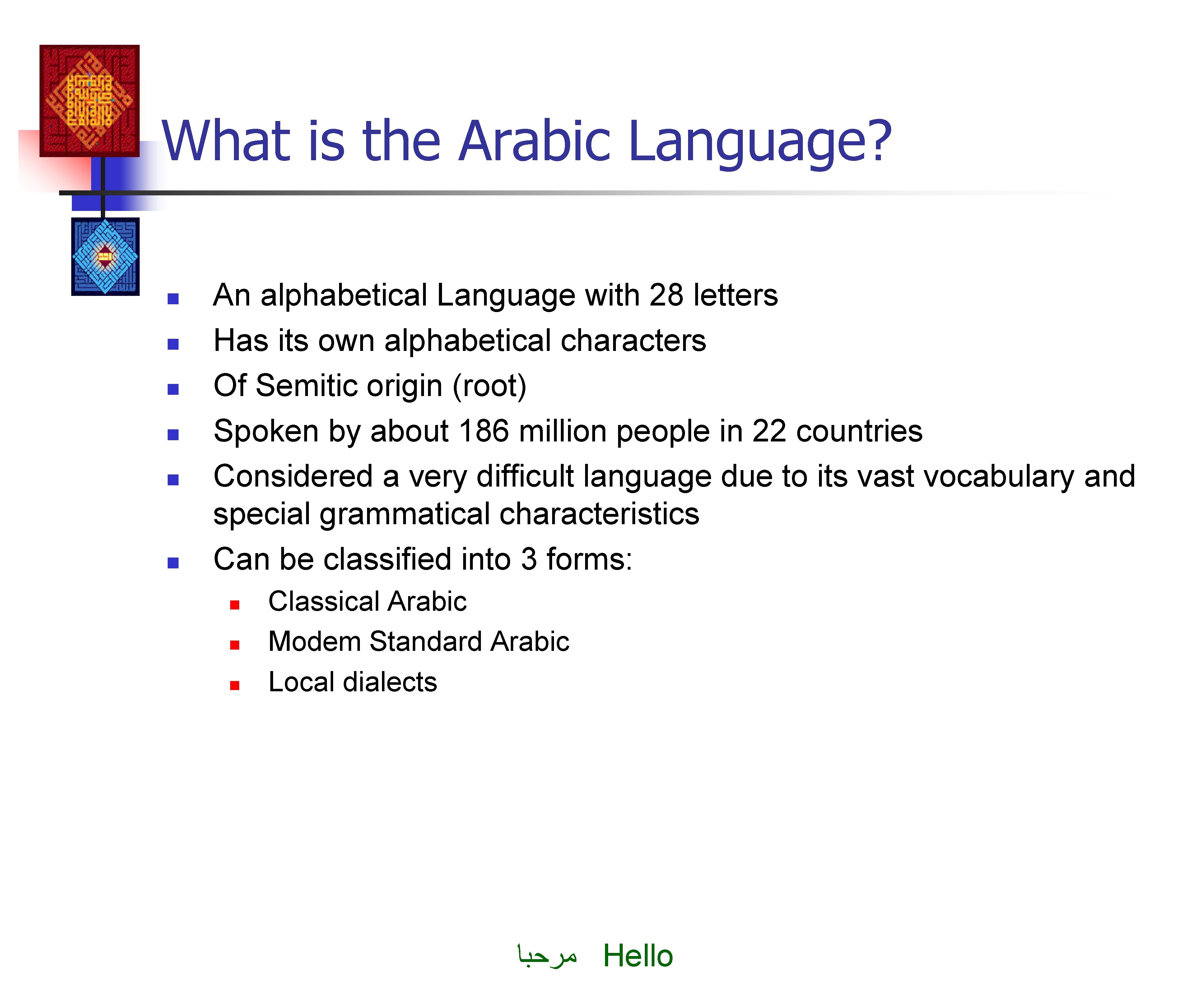 What is the Arabic Language? n n n An alphabetical Language with 28 letters
