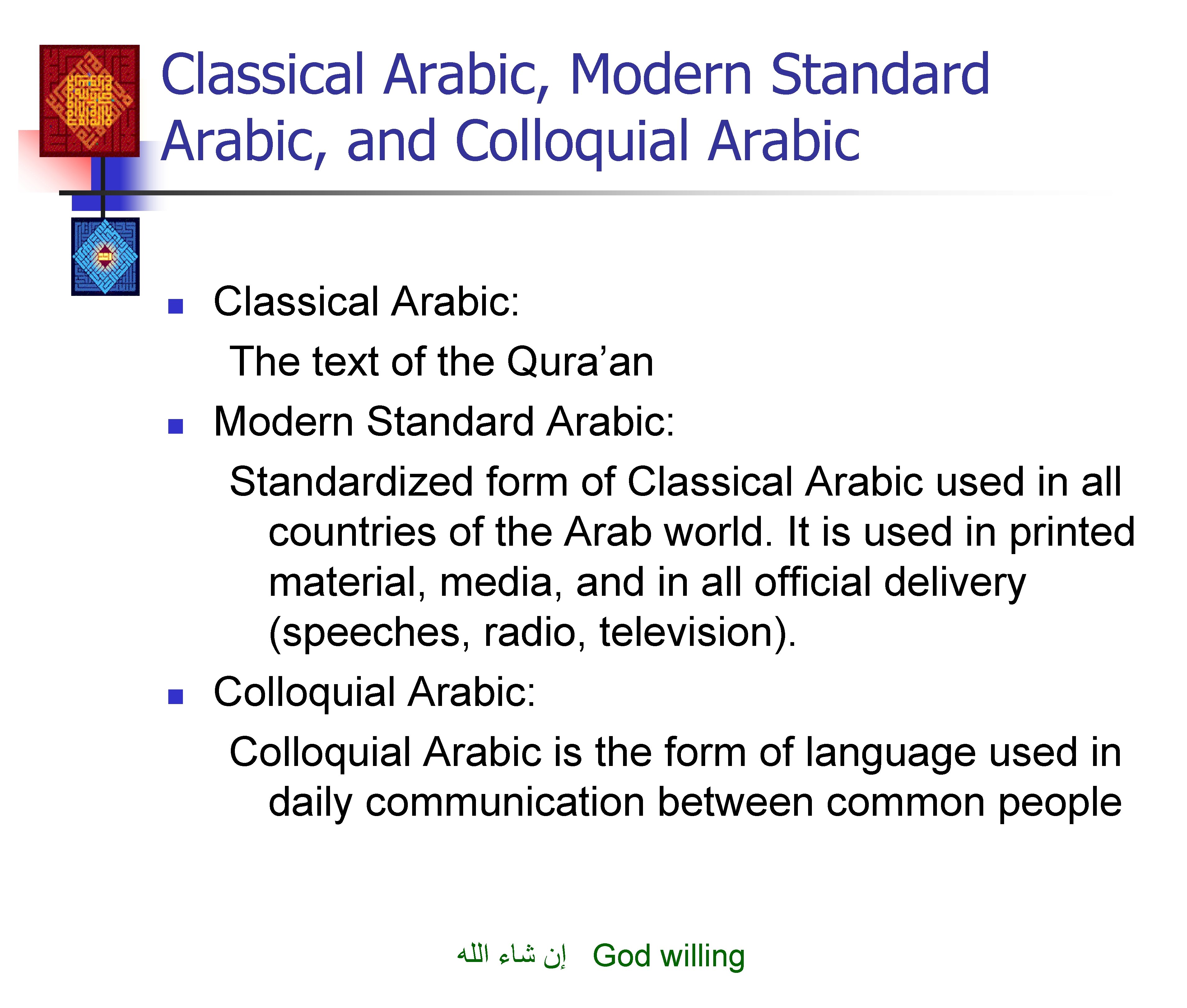Classical Arabic, Modern Standard Arabic, and Colloquial Arabic n n n Classical Arabic: The