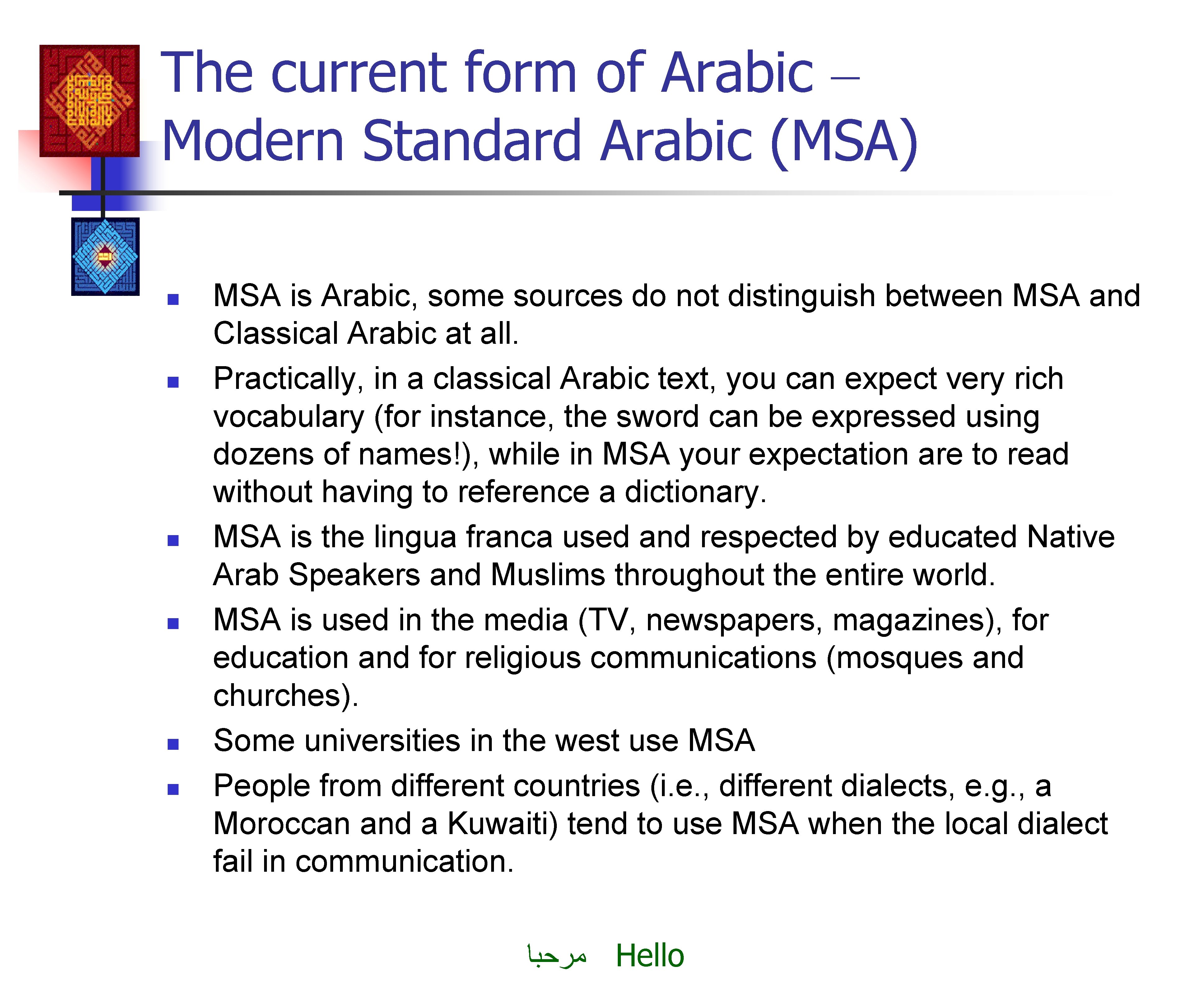 The current form of Arabic – Modern Standard Arabic (MSA) n n n MSA
