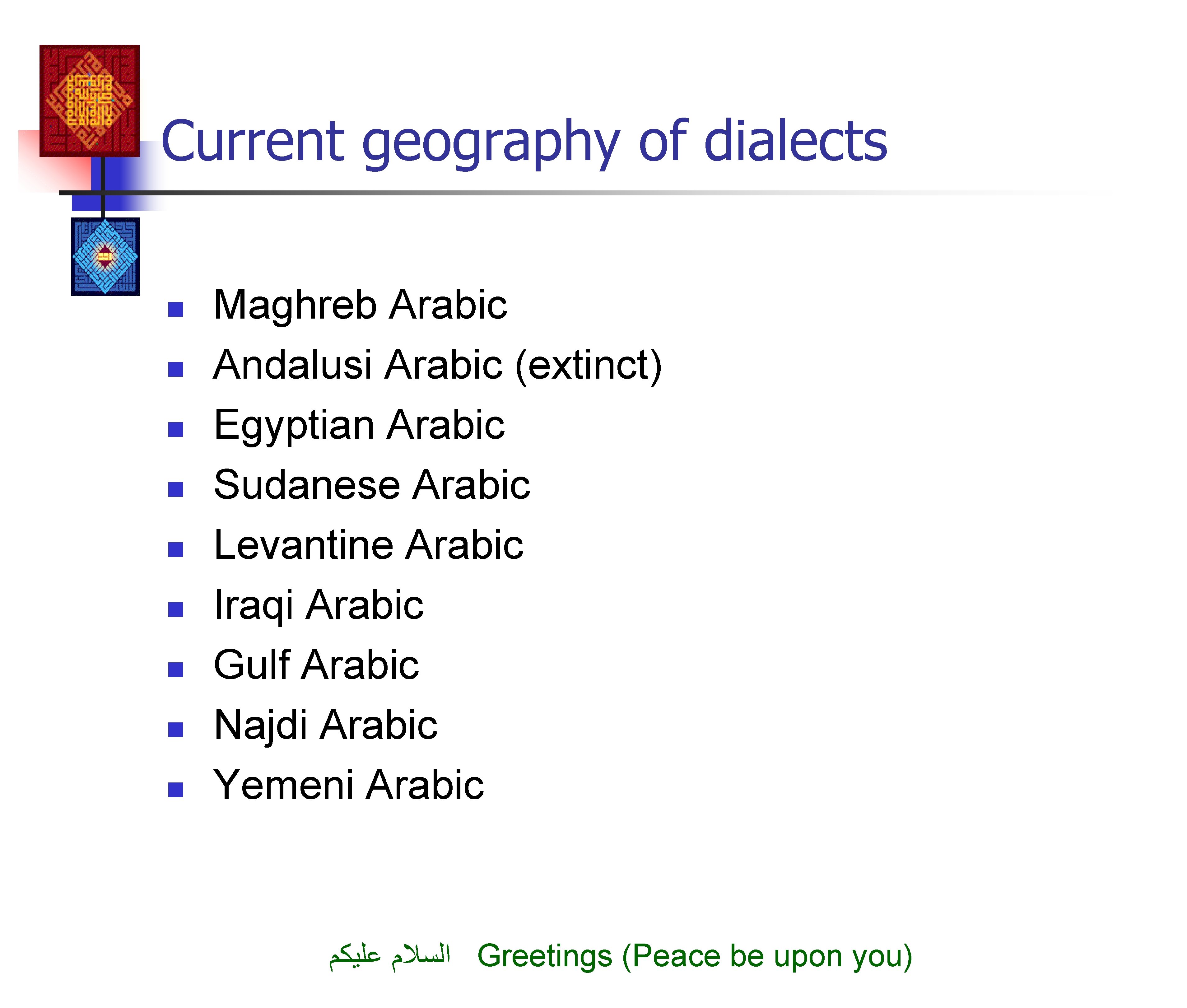 Current geography of dialects n n n n n Maghreb Arabic Andalusi Arabic (extinct)