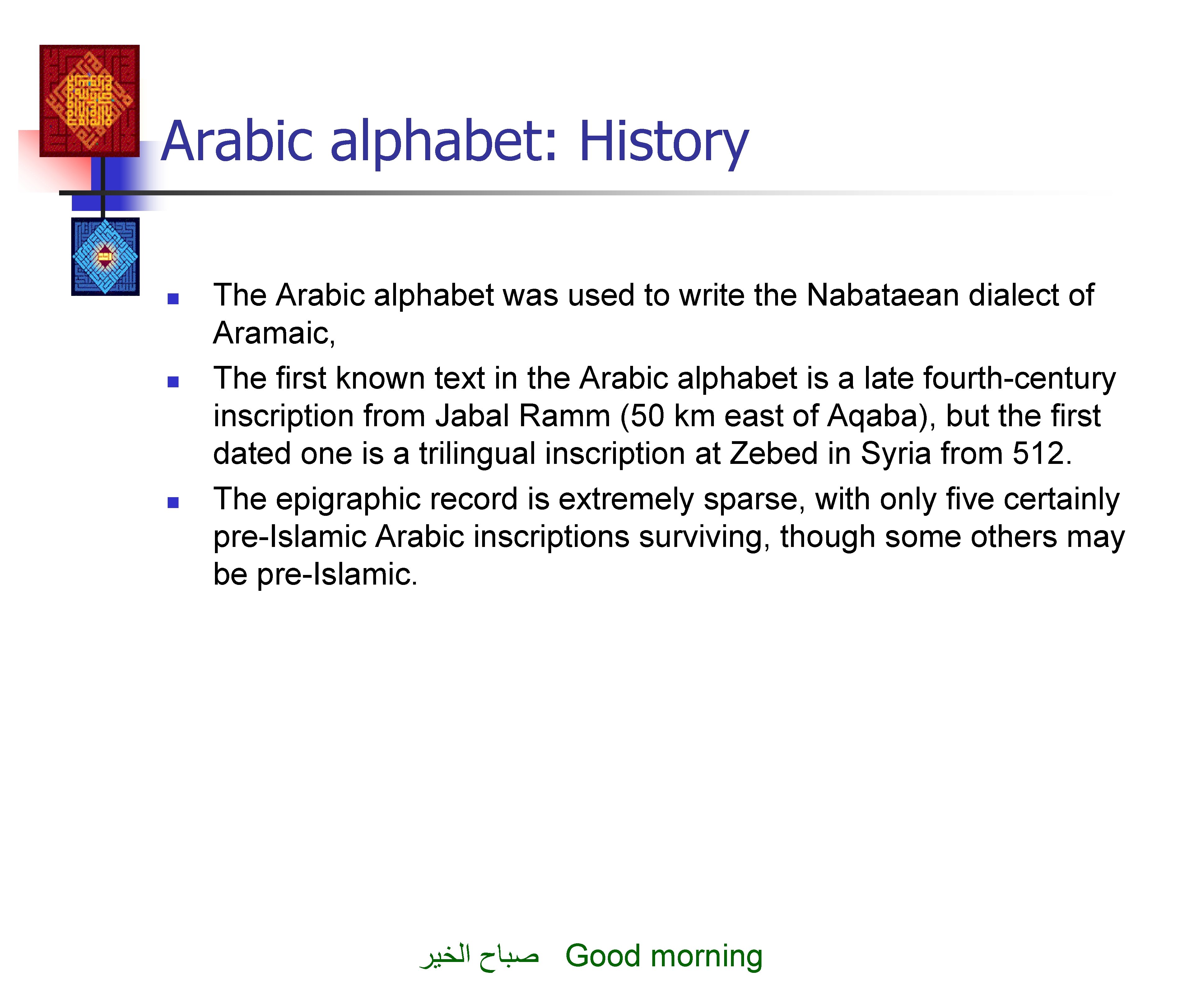 Arabic alphabet: History n n n The Arabic alphabet was used to write the