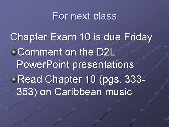 For next class Chapter Exam 10 is due Friday Comment on the D 2