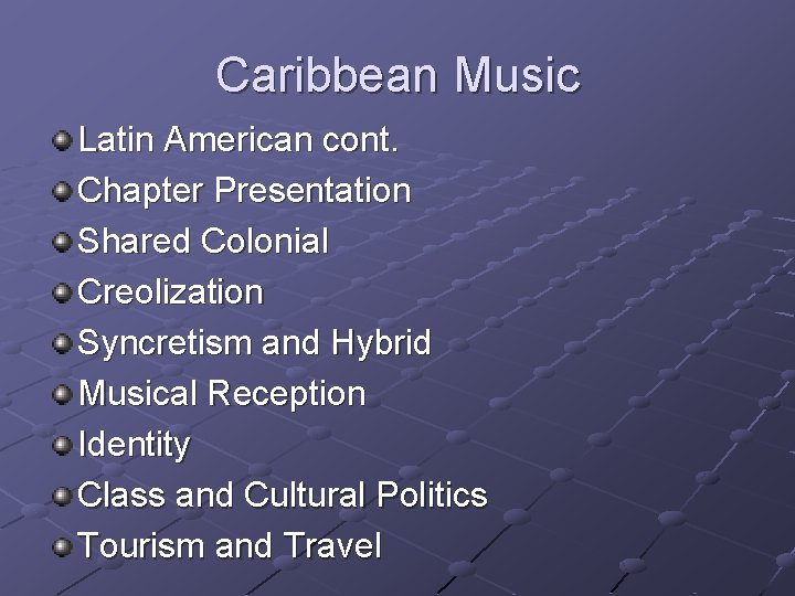 Caribbean Music Latin American cont. Chapter Presentation Shared Colonial Creolization Syncretism and Hybrid Musical