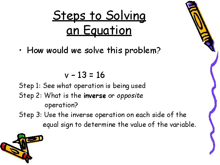 Steps to Solving an Equation • How would we solve this problem? v –