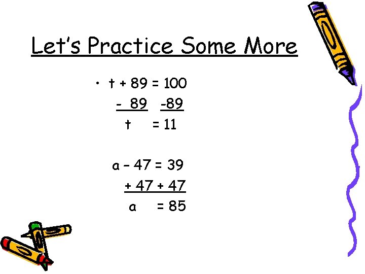 Let’s Practice Some More • t + 89 = 100 - 89 -89 t