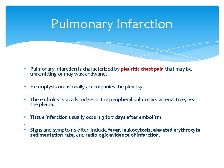 Pulmonary Infarction Pulmonary infarction is characterized by pleuritic chest pain that may be unremitting