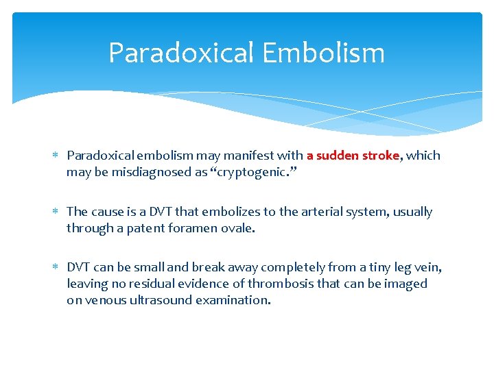 Paradoxical Embolism Paradoxical embolism may manifest with a sudden stroke, which may be misdiagnosed