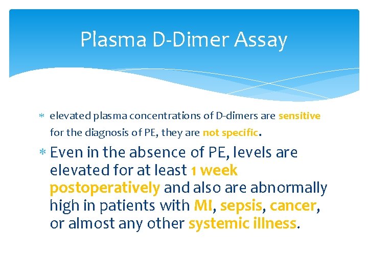Plasma D-Dimer Assay elevated plasma concentrations of D-dimers are sensitive for the diagnosis of