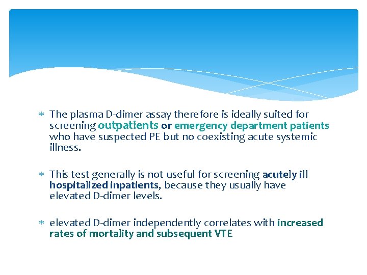  The plasma D-dimer assay therefore is ideally suited for screening outpatients or emergency