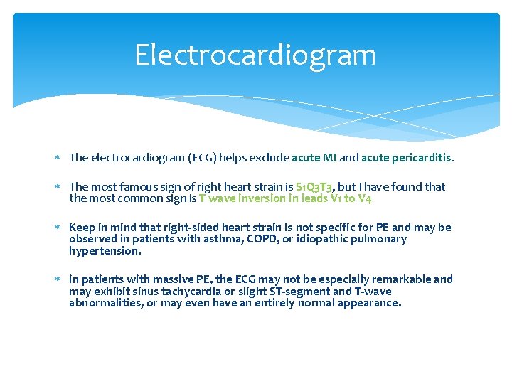 Electrocardiogram The electrocardiogram (ECG) helps exclude acute MI and acute pericarditis. The most famous