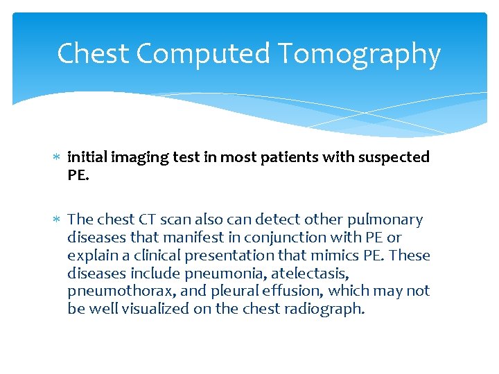 Chest Computed Tomography initial imaging test in most patients with suspected PE. The chest