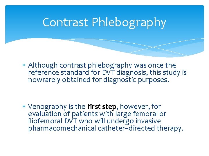Contrast Phlebography Although contrast phlebography was once the reference standard for DVT diagnosis, this