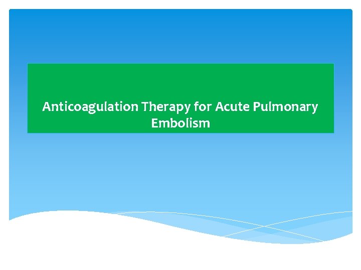 Anticoagulation Therapy for Acute Pulmonary Embolism 
