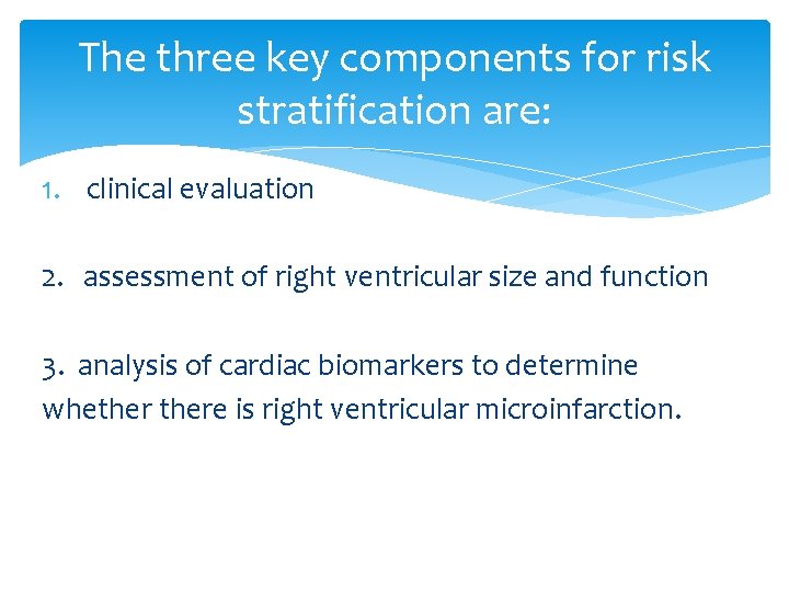 The three key components for risk stratification are: 1. clinical evaluation 2. assessment of