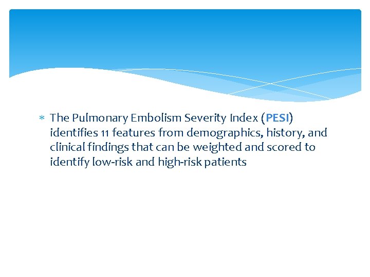  The Pulmonary Embolism Severity Index (PESI) identifies 11 features from demographics, history, and