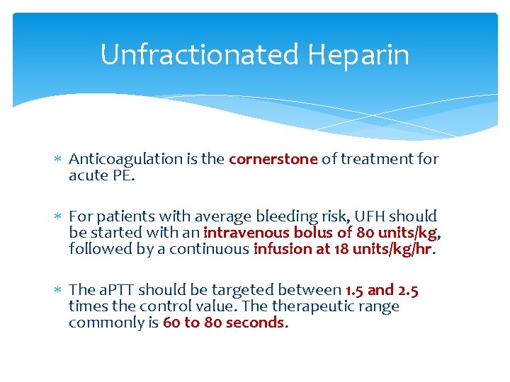 Unfractionated Heparin Anticoagulation is the cornerstone of treatment for acute PE. For patients with