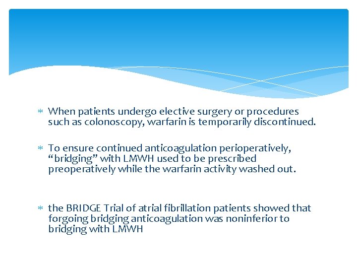  When patients undergo elective surgery or procedures such as colonoscopy, warfarin is temporarily
