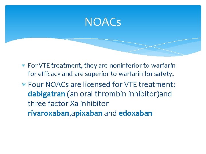 NOACs For VTE treatment, they are noninferior to warfarin for efficacy and are superior