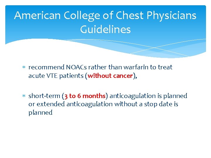 American College of Chest Physicians Guidelines recommend NOACs rather than warfarin to treat acute