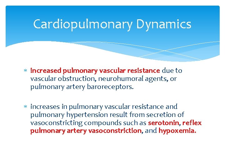 Cardiopulmonary Dynamics increased pulmonary vascular resistance due to vascular obstruction, neurohumoral agents, or pulmonary
