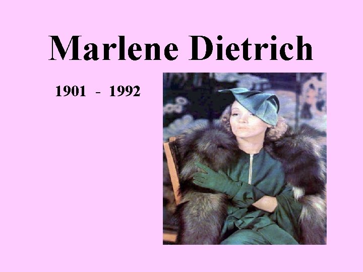 Marlene Dietrich 1901 - 1992 