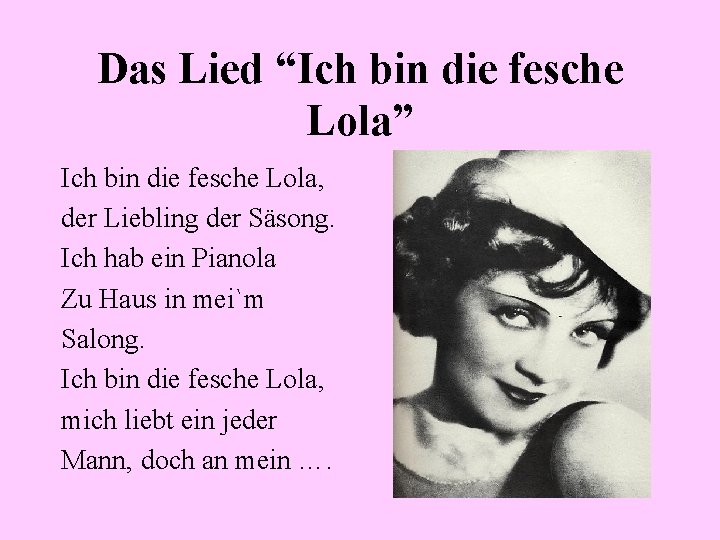 Das Lied “Ich bin die fesche Lola” Ich bin die fesche Lola, der Liebling