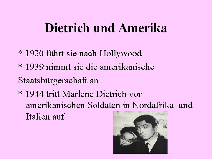 Dietrich und Amerika * 1930 fährt sie nach Hollywood * 1939 nimmt sie die